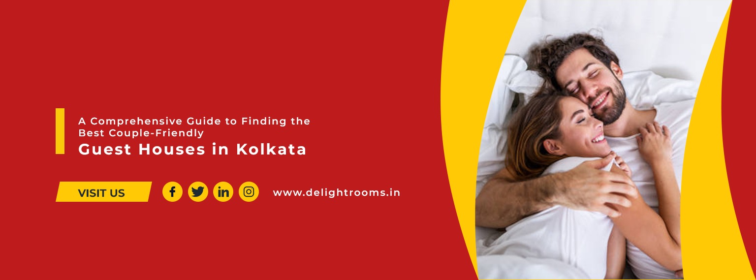 A Comprehensive Guide to Finding the Best Couple-Friendly Guest Houses in Kolkata