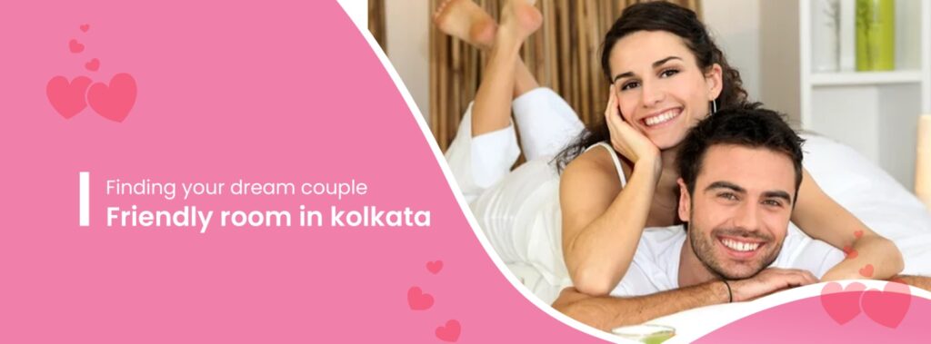 Finding Your Dream Couple-Friendly Room in Kolkata: A Step-by-Step Guide