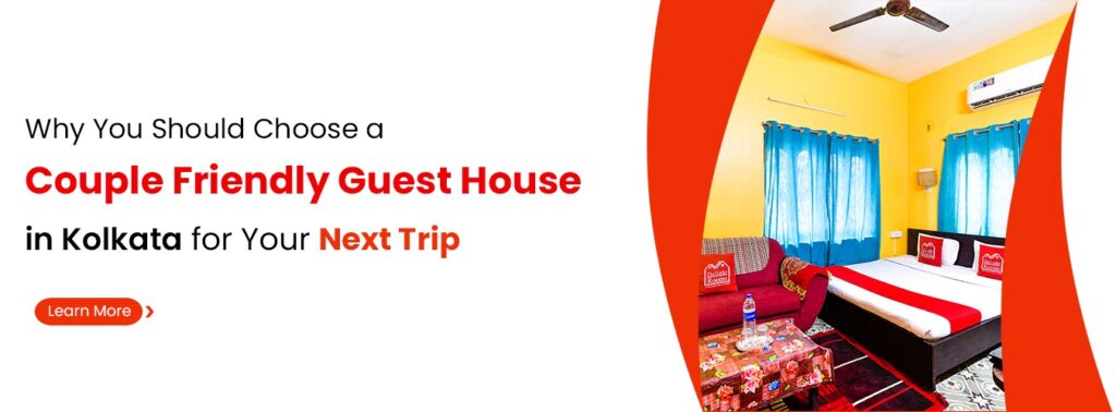 Why You Should Choose a Couple-Friendly Guest House in Kolkata for Your Next Trip